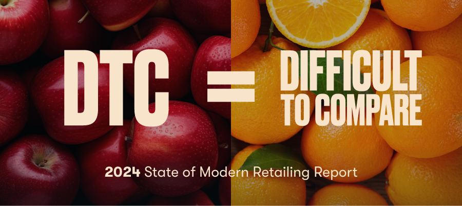 DTC = Difficult to Compare, 2024 State of Modern Retailing Report